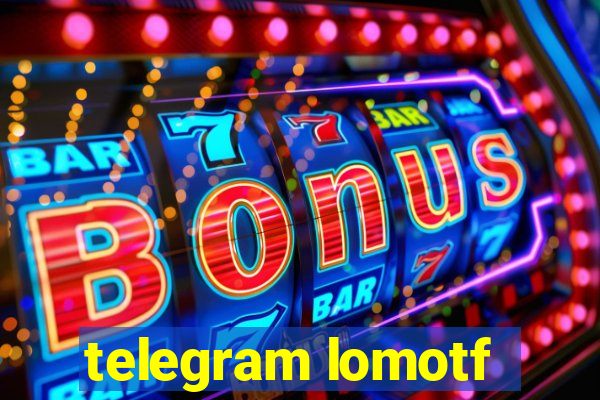 telegram lomotf